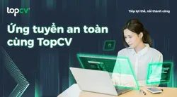 Ứng tuyển an toàn cùng TopCV
