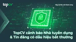 TopCV cảnh báo Nhà tuyển dụng & Tin đăng có dấu hiệu bất thường