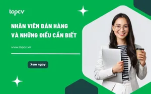 Nhân viên bán hàng là gì? Bảng mô tả công việc nhân viên bán hàng