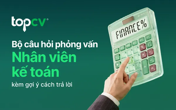 Bộ câu hỏi phỏng vấn Kế toán kèm gợi ý cách trả lời