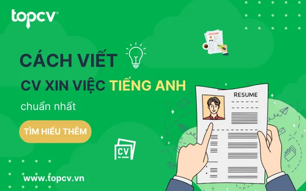 Hướng dẫn viết CV xin việc tiếng Anh chuẩn  nhất 2025