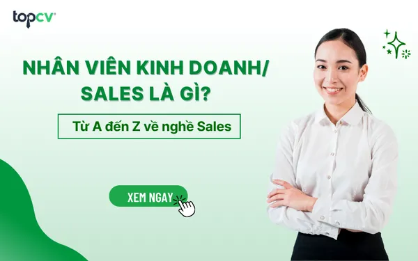 Nhân viên kinh doanh/Sales là gì? Từ A đến Z về nghề Sales