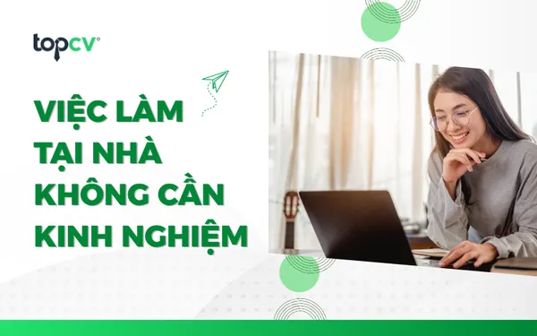 Một số việc làm tại nhà không cần kinh nghiệm