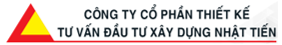 CÔNG TY CỔ PHẦN THIẾT KẾ - TƯ VẤN ĐẦU TƯ XÂY DỰNG NHẬT TIẾN.