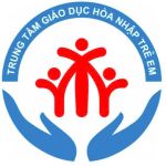 TRUNG TÂM GIÁO DỤC HÒA NHẬP TRẺ EM